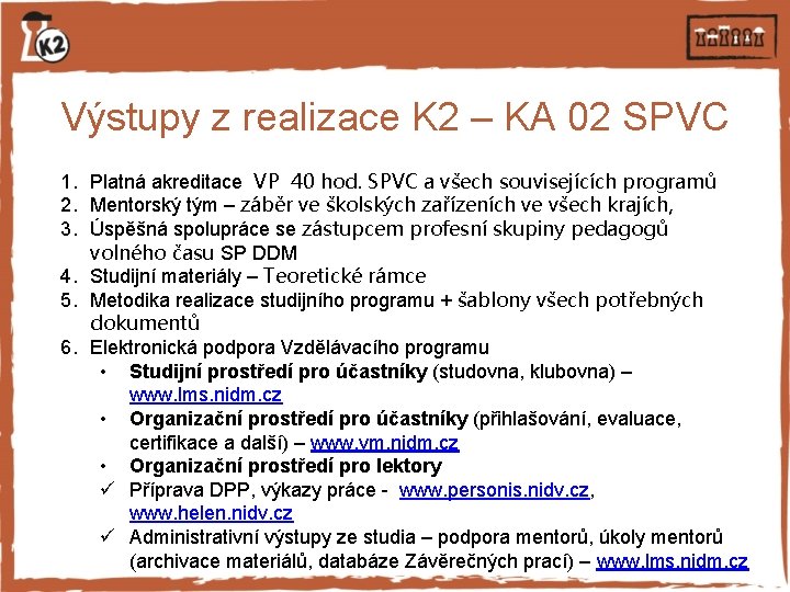 Výstupy z realizace K 2 – KA 02 SPVC 1. Platná akreditace VP 40