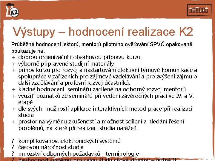 Výstupy – hodnocení realizace K 2 Průběžné hodnocení lektorů, mentorů pilotního ověřování SPVČ opakovaně