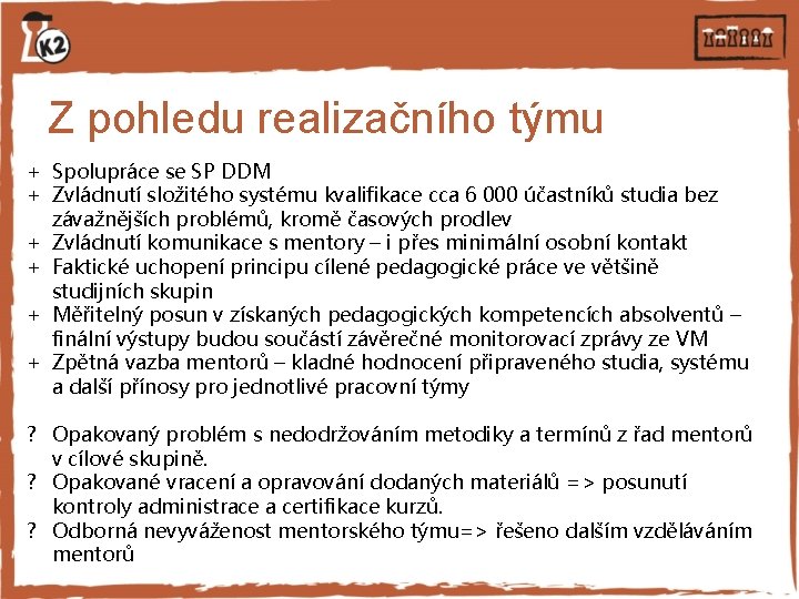 Z pohledu realizačního týmu + Spolupráce se SP DDM + Zvládnutí složitého systému kvalifikace