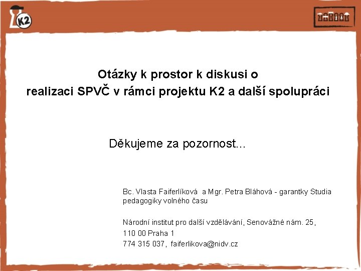 Otázky k prostor k diskusi o realizaci SPVČ v rámci projektu K 2 a