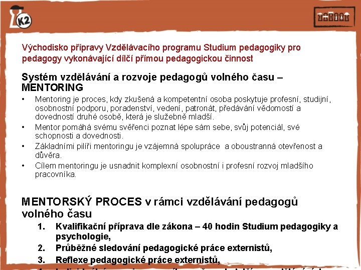 Východisko přípravy Vzdělávacího programu Studium pedagogiky pro pedagogy vykonávající dílčí přímou pedagogickou činnost Systém