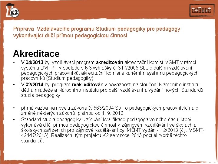 Příprava Vzdělávacího programu Studium pedagogiky pro pedagogy vykonávající dílčí přímou pedagogickou činnost Akreditace •