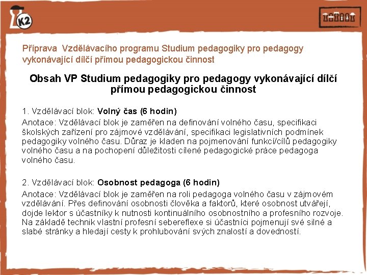 Příprava Vzdělávacího programu Studium pedagogiky pro pedagogy vykonávající dílčí přímou pedagogickou činnost Obsah VP