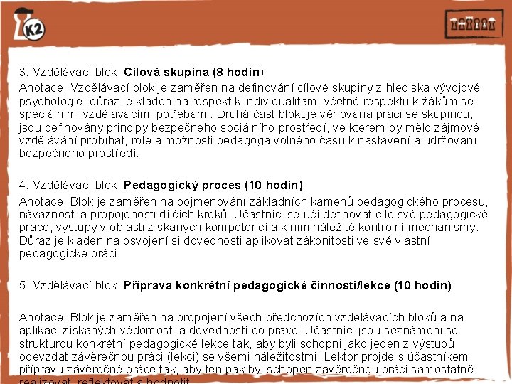 3. Vzdělávací blok: Cílová skupina (8 hodin) Anotace: Vzdělávací blok je zaměřen na definování