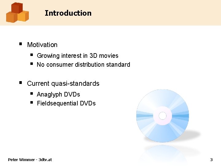 Introduction § Motivation § § § Growing interest in 3 D movies No consumer