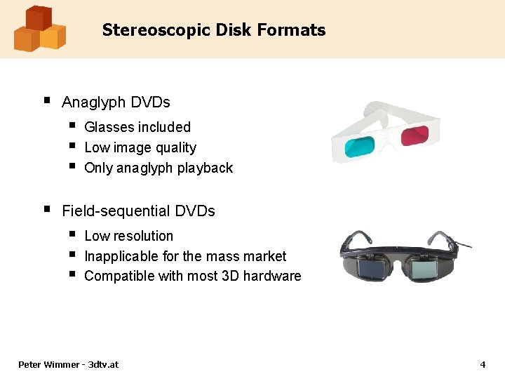 Stereoscopic Disk Formats § Anaglyph DVDs § § Glasses included Low image quality Only