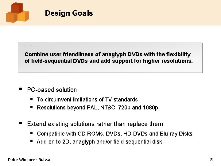 Design Goals Combine user friendliness of anaglyph DVDs with the flexibility of field-sequential DVDs