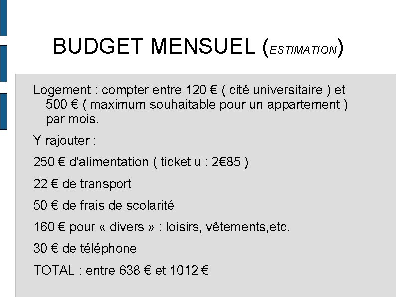 BUDGET MENSUEL (ESTIMATION) Logement : compter entre 120 € ( cité universitaire ) et