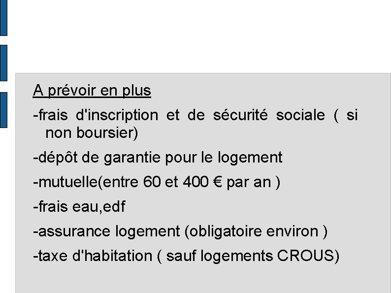 A prévoir en plus -frais d'inscription et de sécurité sociale ( si non boursier)