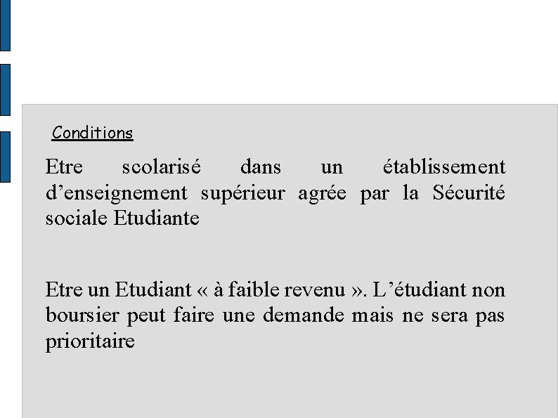 Conditions Etre scolarisé dans un établissement d’enseignement supérieur agrée par la Sécurité sociale Etudiante