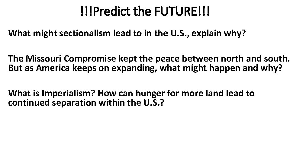 !!!Predict the FUTURE!!! What might sectionalism lead to in the U. S. , explain