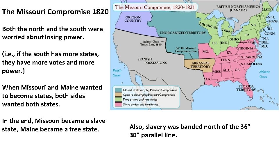 The Missouri Compromise 1820 Both the north and the south were worried about losing