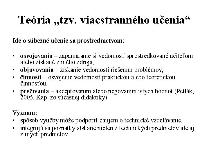 Teória „tzv. viacstranného učenia“ Ide o súbežné učenie sa prostredníctvom: • osvojovania – zapamätanie Teória „tzv. viacstranného učenia“ Ide o súbežné učenie sa prostredníctvom: • osvojovania – zapamätanie