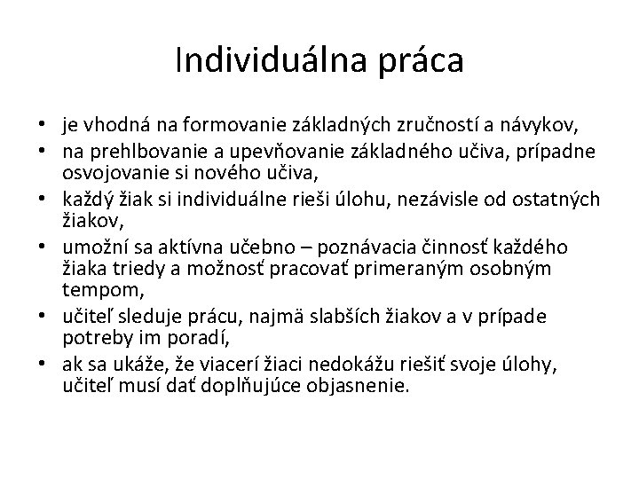 Individuálna práca • je vhodná na formovanie základných zručností a návykov, • na prehlbovanie Individuálna práca • je vhodná na formovanie základných zručností a návykov, • na prehlbovanie
