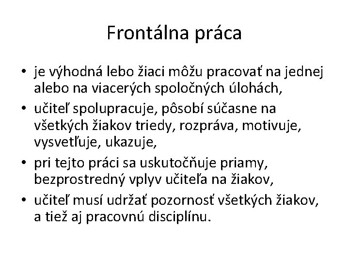 Frontálna práca • je výhodná lebo žiaci môžu pracovať na jednej alebo na viacerých Frontálna práca • je výhodná lebo žiaci môžu pracovať na jednej alebo na viacerých