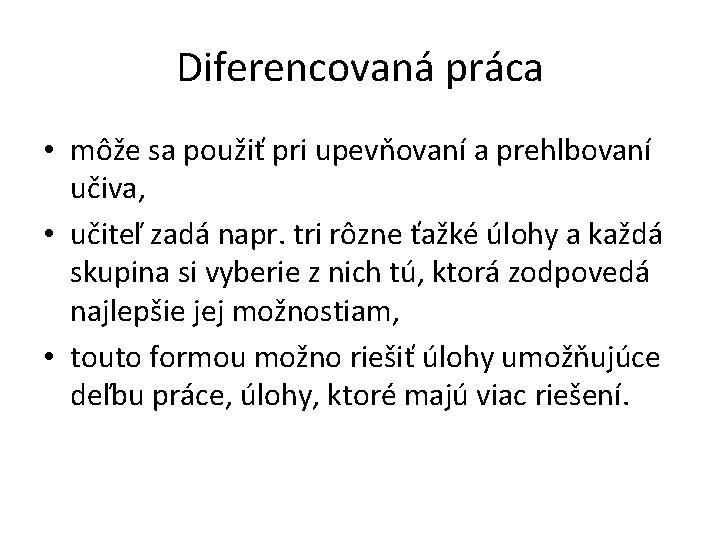 Diferencovaná práca • môže sa použiť pri upevňovaní a prehlbovaní učiva, • učiteľ zadá Diferencovaná práca • môže sa použiť pri upevňovaní a prehlbovaní učiva, • učiteľ zadá
