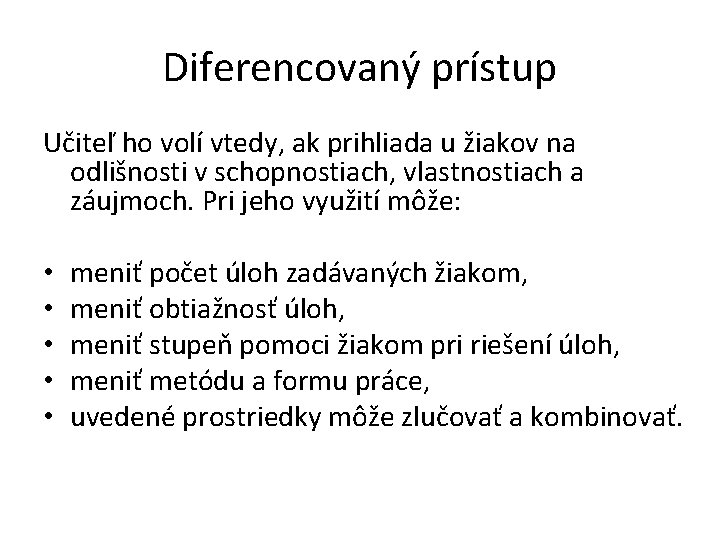 Diferencovaný prístup Učiteľ ho volí vtedy, ak prihliada u žiakov na odlišnosti v schopnostiach, Diferencovaný prístup Učiteľ ho volí vtedy, ak prihliada u žiakov na odlišnosti v schopnostiach,