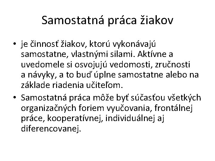 Samostatná práca žiakov • je činnosť žiakov, ktorú vykonávajú samostatne, vlastnými silami. Aktívne a Samostatná práca žiakov • je činnosť žiakov, ktorú vykonávajú samostatne, vlastnými silami. Aktívne a