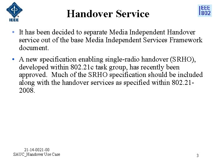 Handover Service • It has been decided to separate Media Independent Handover service out