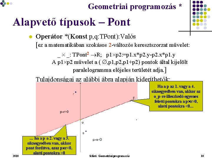 Geometriai programozás * Geometriai feladatok programozása * Alapvető típusok – Pont l Operátor *(Konst