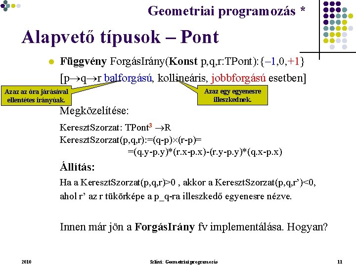 Geometriai programozás * Geometriai feladatok programozása * Alapvető típusok – Pont l Függvény Forgás.
