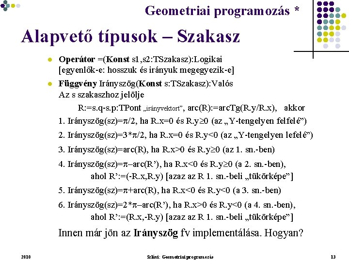 Geometriai programozás * Geometriai feladatok programozása * Alapvető típusok – Szakasz l l Operátor