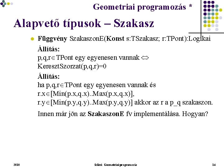 Geometriai programozás * Geometriai feladatok programozása * Alapvető típusok – Szakasz l Függvény Szakaszon.