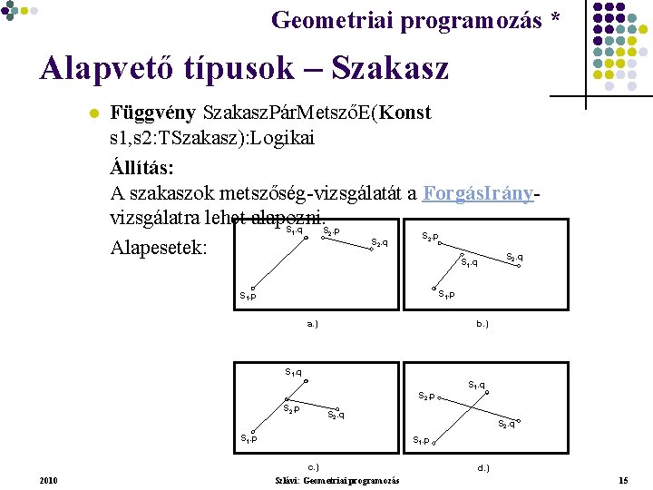 Geometriai programozás * Geometriai feladatok programozása * Alapvető típusok – Szakasz l Függvény Szakasz.