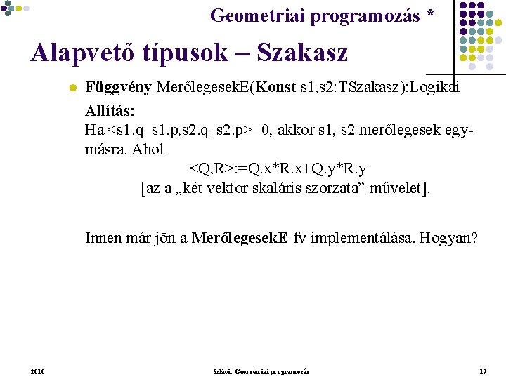 Geometriai programozás * Geometriai feladatok programozása * Alapvető típusok – Szakasz l Függvény Merőlegesek.