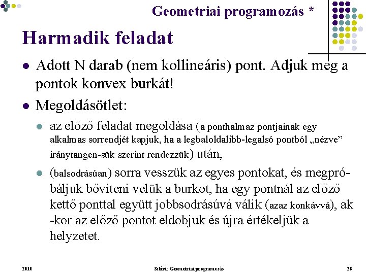 Geometriai programozás * Geometriai feladatok programozása * Harmadik feladat l l Adott N darab