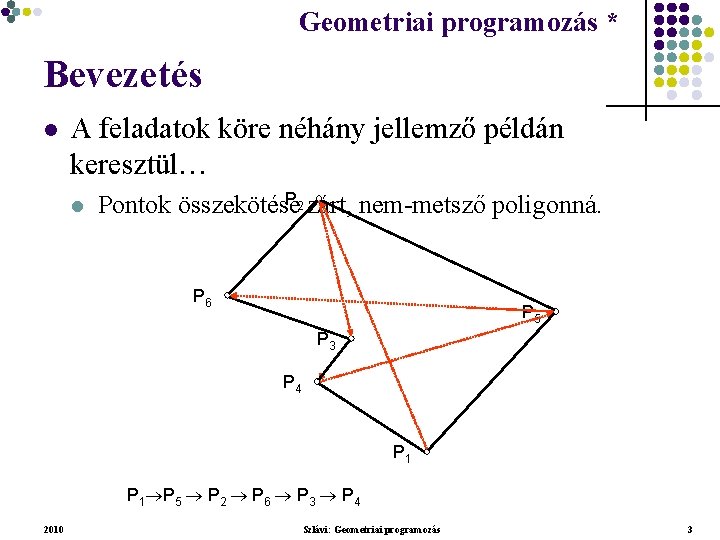 Geometriai programozás * Geometriai feladatok programozása * Bevezetés l A feladatok köre néhány jellemző