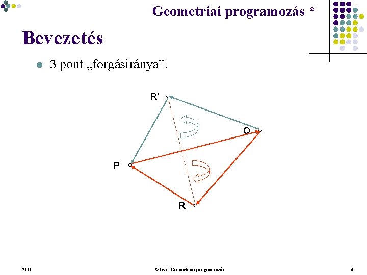 Geometriai programozás * Geometriai feladatok programozása * Bevezetés l 3 pont „forgásiránya”. R’ Q
