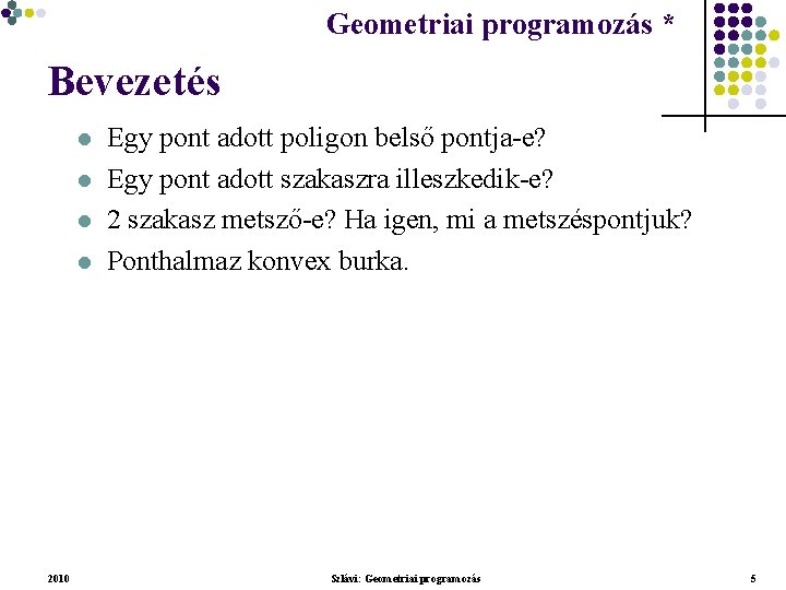 Geometriai programozás * Geometriai feladatok programozása * Bevezetés l l 2010 Egy pont adott