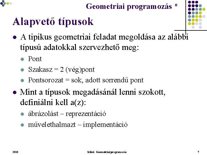 Geometriai programozás * Geometriai feladatok programozása * Alapvető típusok l A tipikus geometriai feladat