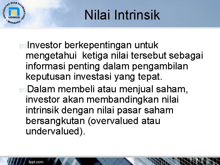 Nilai Intrinsik Investor berkepentingan untuk mengetahui ketiga nilai tersebut sebagai informasi penting dalam pengambilan