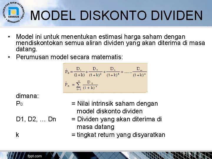 MODEL DISKONTO DIVIDEN • Model ini untuk menentukan estimasi harga saham dengan mendiskontokan semua