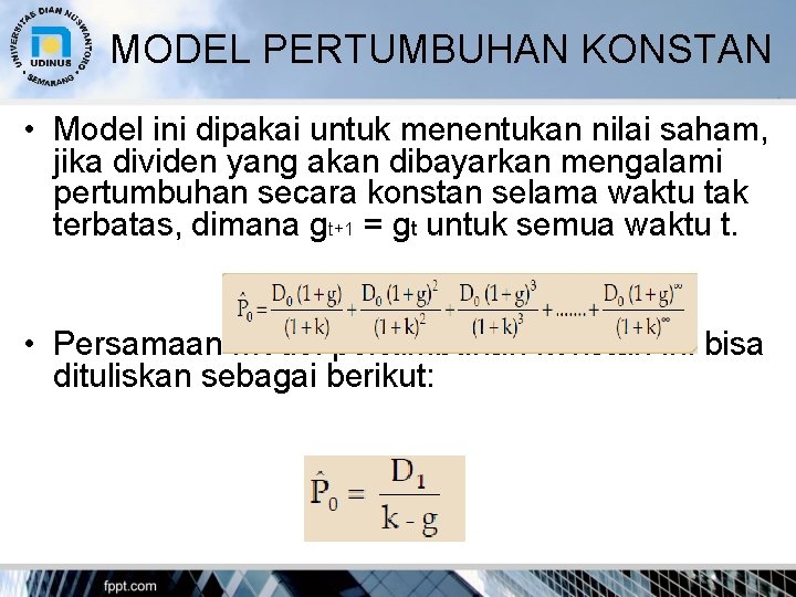 MODEL PERTUMBUHAN KONSTAN • Model ini dipakai untuk menentukan nilai saham, jika dividen yang