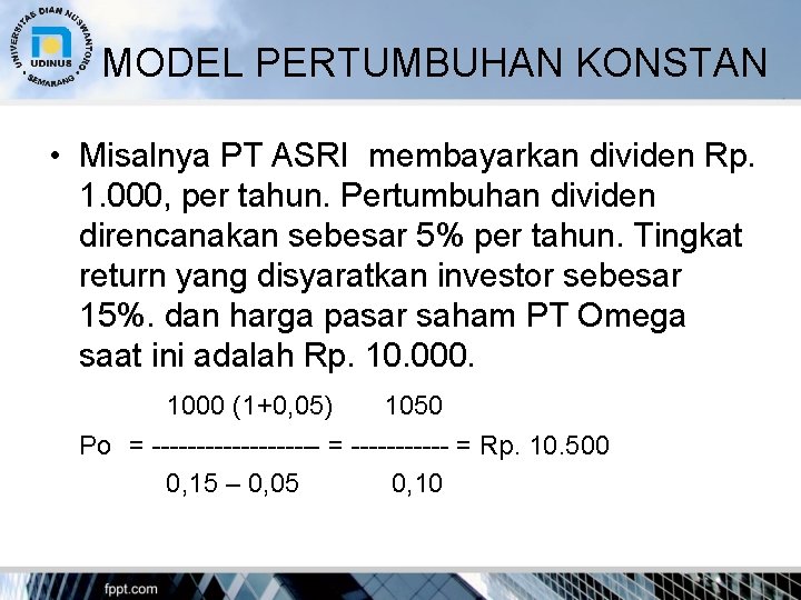 MODEL PERTUMBUHAN KONSTAN • Misalnya PT ASRI membayarkan dividen Rp. 1. 000, per tahun.