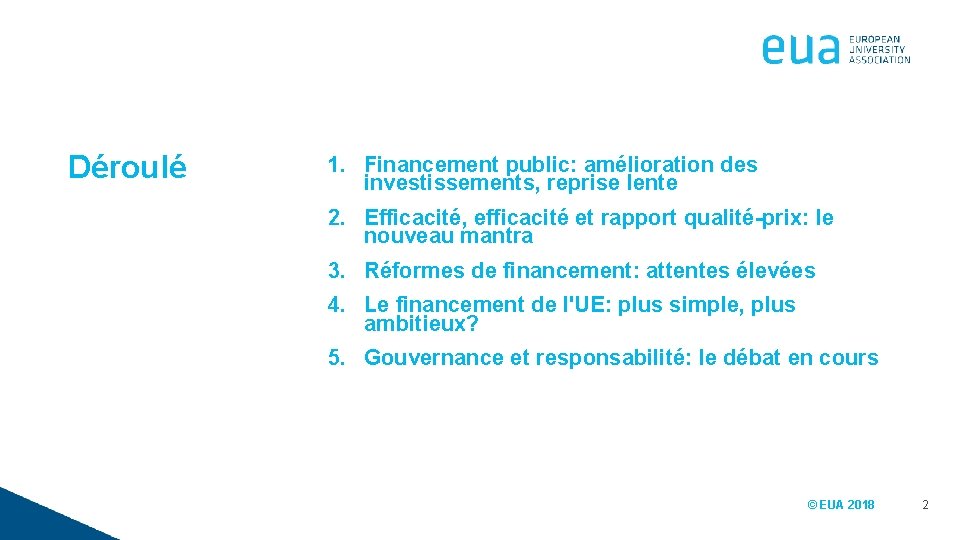 Déroulé 1. Financement public: amélioration des investissements, reprise lente 2. Efficacité, efficacité et rapport