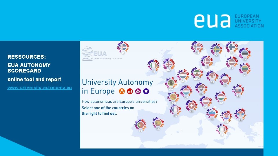 RESSOURCES: EUA AUTONOMY SCORECARD online tool and report www. university-autonomy. eu 