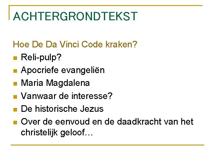 ACHTERGRONDTEKST Hoe De Da Vinci Code kraken? n Reli-pulp? n Apocriefe evangeliën n Maria