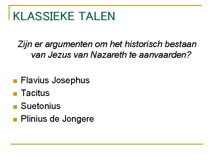 KLASSIEKE TALEN Zijn er argumenten om het historisch bestaan van Jezus van Nazareth te