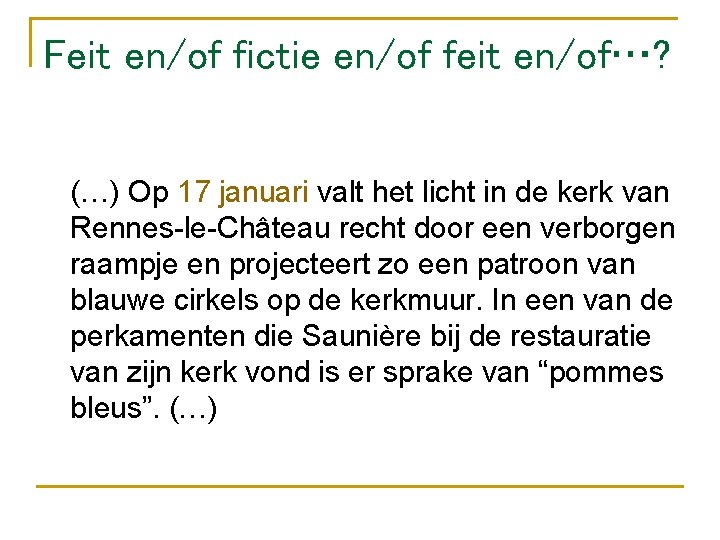 Feit en/of fictie en/of feit en/of…? (…) Op 17 januari valt het licht in