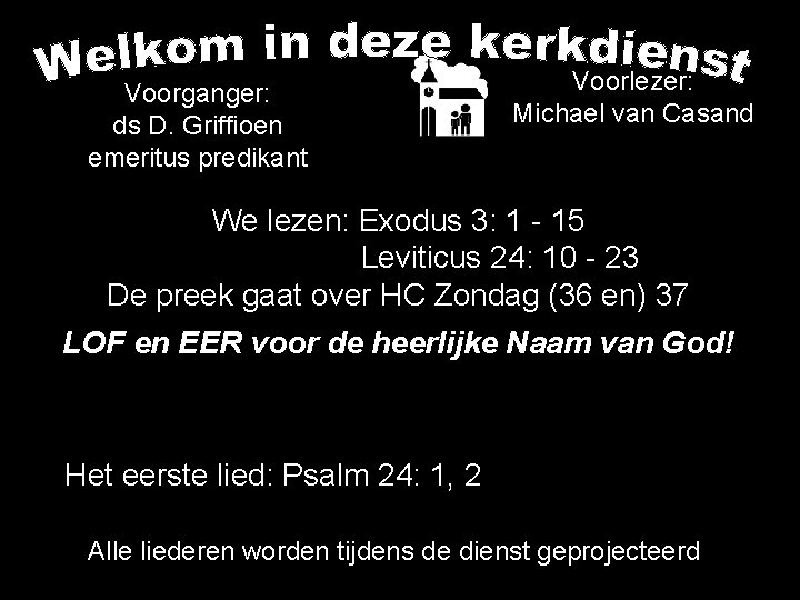 Voorganger: ds D. Griffioen emeritus predikant Voorlezer: Michael van Casand We lezen: Exodus 3: