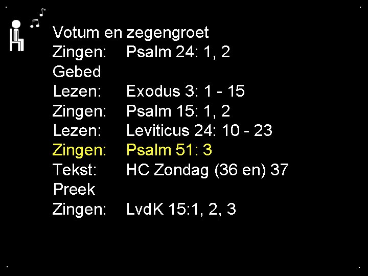 . . Votum en zegengroet Zingen: Psalm 24: 1, 2 Gebed Lezen: Exodus 3: