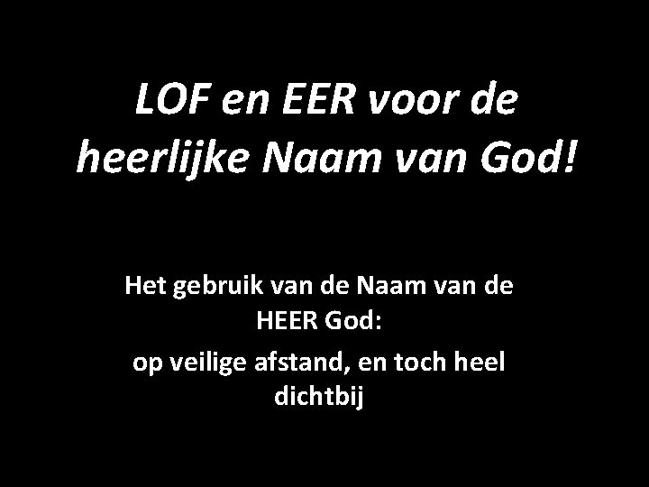 LOF en EER voor de heerlijke Naam van God! Het gebruik van de Naam