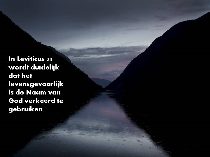 In Leviticus 24 wordt duidelijk dat het levensgevaarlijk is de Naam van God verkeerd