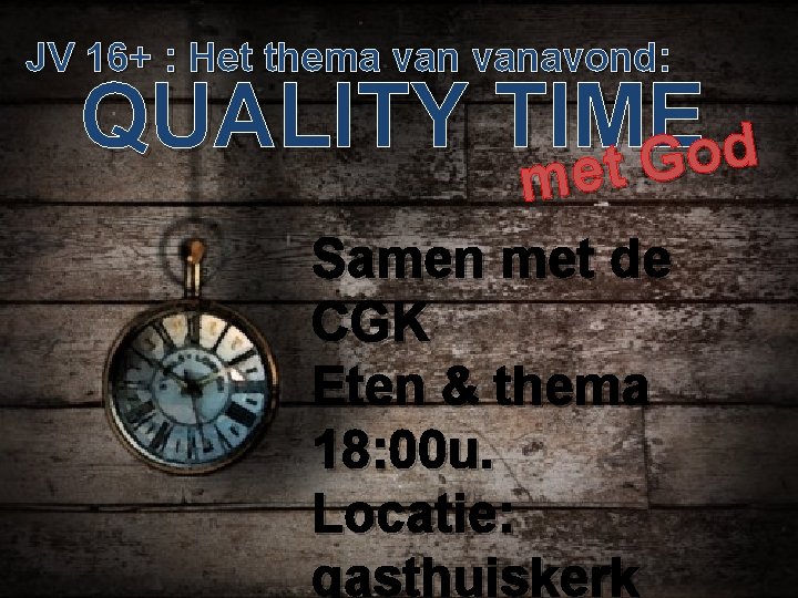 JV 16+ : Het thema vanavond: QUALITY TIME d o G et me Samen