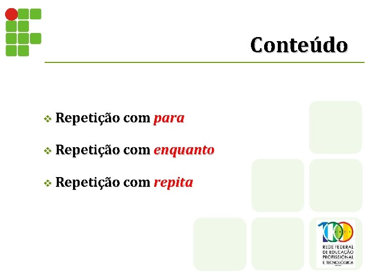 Conteúdo v Repetição com para v Repetição com enquanto v Repetição com repita 