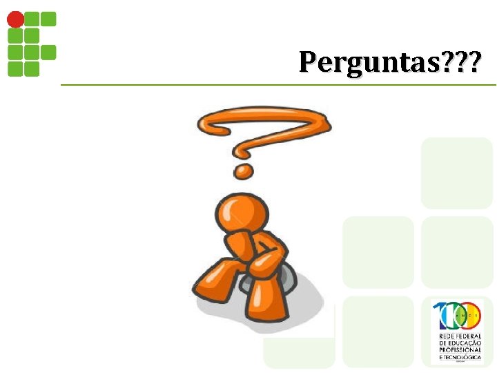 Perguntas? ? ? 